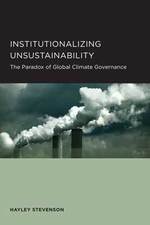Cover page of Institutionalizing Unsustainability: The Paradox of Global Climate Governance