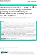 Cover page: The effectiveness of 6 versus 12-months of dialectical behaviour therapy for borderline personality disorder: the feasibility of a shorter treatment and evaluating responses (FASTER) trial protocol