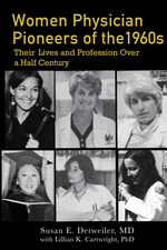 Cover page of Women Physician Pioneers of the 1960s: Their Lives and Profession Over a Half Century