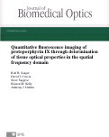 Cover page: Quantitative fluorescence imaging of protoporphyrin IX through determination of tissue optical properties in the spatial frequency domain