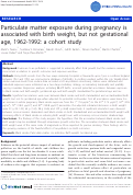 Cover page: Particulate matter exposure during pregnancy is associated with birth weight, but not gestational age, 1962-1992: a cohort study