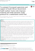 Cover page: To evaluate if increased supervision and support of South African Government health workers’ home visits improves maternal and child outcomes: study protocol for a randomized control trial