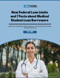 Cover page of New Federal Loan Limits and 7 Facts about Medical Student Loan Borrowers
