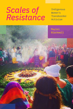 Cover page of Scales of Resistance: Indigenous Women’s Transborder Activism