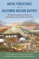 Cover page of Native Persistence at a California Mission Outpost: The Bioarchaeology and History of the Asistencia de San Pedro Y San Pablo