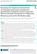 Cover page: Evaluating the diagnosis and treatment of Chlamydia trachomatis and Neisseria gonorrhoeae in pregnant women to prevent adverse neonatal consequences in Gaborone, Botswana: protocol for the Maduo study