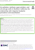 Cover page: Air pollution, methane super-emitters, and oil and gas wells in Northern California: the relationship with migraine headache prevalence and exacerbation