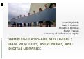 Cover page of Slides for When use cases are not useful: Data practices, astronomy, and digital libraries