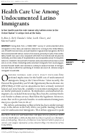 Cover page: Health Care Use Among Undocumented Latino Immigrants: Is free health care the main reason why Latinos come to the United States? A unique look at the facts