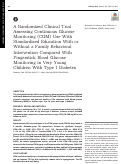 Cover page: A Randomized Clinical Trial Assessing Continuous Glucose Monitoring (CGM) Use With Standardized Education With or Without a Family Behavioral Intervention Compared With Fingerstick Blood Glucose Monitoring in Very Young Children With Type 1 Diabetes.