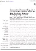 Cover page: Glucocorticoid Receptor-Regulated Enhancers Play a Central Role in the Gene Regulatory Networks Underlying Drug Addiction