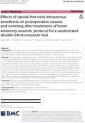 Cover page: Effects of opioid-free total intravenous anesthesia on postoperative nausea and vomiting after treatments of lower extremity wounds: protocol for a randomized double-blind crossover trial