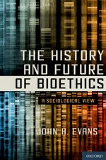 Cover page of The History and Future of Bioethics: A Sociological View
