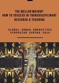 Cover page of Mellon Mashup: How to Succeed in Transdisciplinary Research &amp; Training&nbsp;| Fall 2018 Symposium&nbsp;