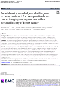Cover page: Breast density knowledge and willingness to delay treatment for pre-operative breast cancer imaging among women with a personal history of breast cancer.