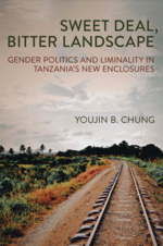 Cover page: Sweet Deal, Bitter Landscape: Gender Politics and Liminality in Tanzania's New Enclosures