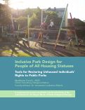 Cover page of Inclusive Park Design for People of All Housing Statuses: Tools for Restoring Unhoused Individuals’ Rights in Public Parks&nbsp;