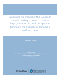 Cover page: Examining the impact of the European Union’s carding scheme to combat Illegal, Unreported, and Unregulated fishing on the Republic of Panama’s seafood trade