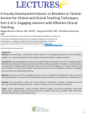 Cover page: A Faculty Development Session or Resident as Teacher Session for Clinical and Clinical Teaching Techniques; Part 2 of 2: Engaging Learners with Effective Clinical Teaching