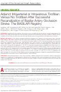 Cover page: Adjunct Intraarterial or Intravenous Tirofiban Versus No Tirofiban After Successful Recanalization of Basilar Artery Occlusion Stroke: The BASILAR Registry.