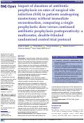 Cover page: Impact of duration of antibiotic prophylaxis on rates of surgical site infection (SSI) in patients undergoing mastectomy without immediate reconstruction, comparing a single prophylactic dose versus continued antibiotic prophylaxis postoperatively: a multicentre, double-blinded randomised control trial protocol.