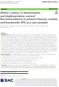 Cover page: Where is “policy” in dissemination and implementation science? Recommendations to advance theories, models, and frameworks: EPIS as a case example