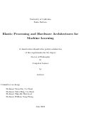 Cover page: Elastic Processing and Hardware Architectures for Machine Learning