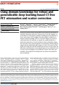 Cover page: Using domain knowledge for robust and generalizable deep learning-based CT-free PET attenuation and scatter correction.