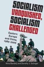 Cover page of Socialism Vanquished, Socialism Challenged: Eastern Europe and China, 1989-2009