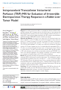 Cover page: Intraprocedural Transcatheter Intraarterial Perfusion (TRIP)-MRI for Evaluation of Irreversible Electroporation Therapy Response in a Rabbit Liver Tumor Model