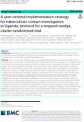 Cover page: A user-centred implementation strategy for tuberculosis contact investigation in Uganda: protocol for a stepped-wedge, cluster-randomised trial.