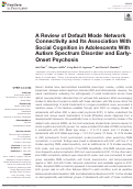 Cover page: A Review of Default Mode Network Connectivity and Its Association With Social Cognition in Adolescents With Autism Spectrum Disorder and Early-Onset Psychosis.