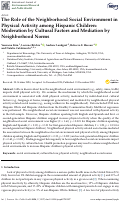 Cover page: The Role of the Neighborhood Social Environment in Physical Activity among Hispanic Children: Moderation by Cultural Factors and Mediation by Neighborhood Norms.