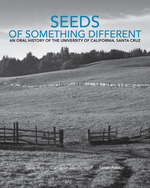 Cover page of Seeds of Something Different: An Oral History of the University of California, Santa Cruz. Volume II