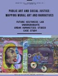 Cover page of <strong>Public Art and Social Justice: Mapping Mural Art and Narratives&nbsp;|&nbsp;</strong>Summer 2021 Studio Course