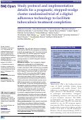 Cover page: Study protocol and implementation details for a pragmatic, stepped-wedge cluster randomised trial of a digital adherence technology to facilitate tuberculosis treatment completion