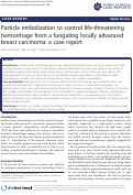 Cover page: Particle embolization to control life-threatening
hemorrhage from a fungating locally advanced
breast carcinoma: a case report