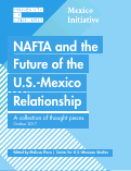 Cover page of NAFTA and the Future of the U.S.-Mexico Relationship: A collection of thought pieces