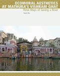 Cover page: Ecomoral Aesthetics at the Vishram Ghat, Mathura: Three Ways of Seeing a River