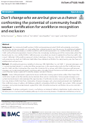 Cover page: Dont change who we are but give us a chance: confronting the potential of community health worker certification for workforce recognition and exclusion.