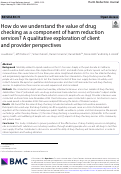 Cover page: How do we understand the value of drug checking as a component of harm reduction services? A qualitative exploration of client and provider perspectives.