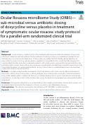 Cover page: Ocular Rosacea microBiome Study (ORBS)-sub-microbial versus antibiotic dosing of doxycycline versus placebo in treatment of symptomatic ocular rosacea: study protocol for a parallel-arm randomized clinical trial.