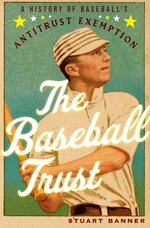 Cover page of The Baseball Trust A History of Baseball's Antitrust Exemption