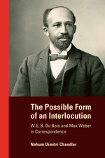 Cover page of The Possible Form of an Interlocution:&nbsp;W. E. B. Du Bois and Max Weber in Correspondence