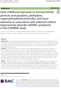 Cover page: Early childhood exposure to environmental phenols and parabens, phthalates, organophosphate pesticides, and trace elements in association with attention deficit hyperactivity disorder (ADHD) symptoms in the CHARGE study