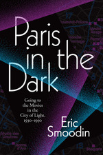 Cover page: Paris in the Dark: Going to the Movies in the City of Light, 1930–1950