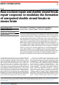 Cover page: Base excision repair and double strand break repair cooperate to modulate the formation of unrepaired double strand breaks in mouse brain.