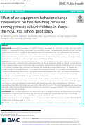 Cover page: Effect of an equipment-behavior change intervention on handwashing behavior among primary school children in Kenya: the Povu Poa school pilot study