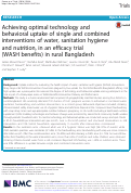 Cover page: Achieving optimal technology and behavioral uptake of single and combined interventions of water, sanitation hygiene and nutrition, in an efficacy trial (WASH benefits) in rural Bangladesh