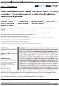 Cover page: Individual differences in threat and reward neural circuitry activation: Testing dimensional models of early adversity, anxiety and depression